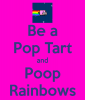 be-a-pop-tart-and-poop-rainbows.png