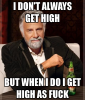 i-dont-always-get-high-but-when-i-do-i-get-high-as-fuck-1.png