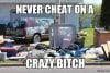 Never-cheat-on-a-crazy-bitch.jpg