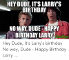 hey-dude-its-larrys-birthday-noway-dude-happ-birthday-larry-hey-dude-54260992.png