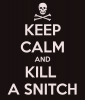 keep-calm-and-kill-a-snitch-2.png
