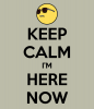 keep-calm-i-m-here-now-32.png