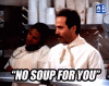 no-soup-for-you.gif