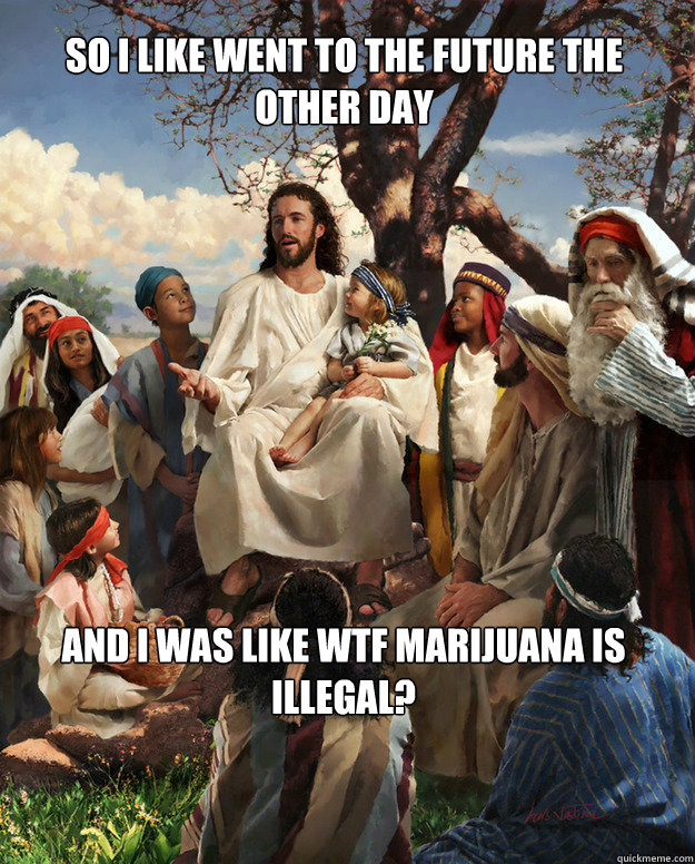 jesus-wft-marijuana-is-illegal.jpg