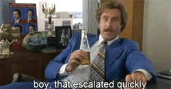 anchorman_escalatedquickly.gif